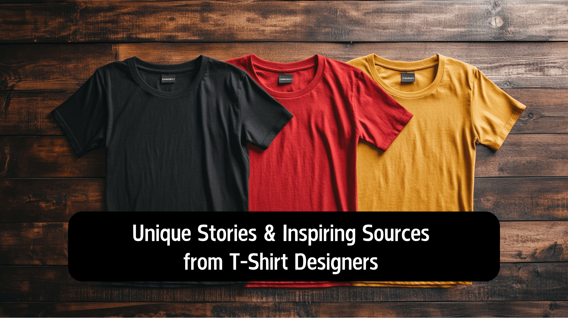 Unique Stories & Inspiring Sources from T-Shirt Designers